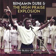 Benjamin Dube, The High Praise Explosion, Oh! Bless Our God, download ,zip, zippyshare, fakaza, EP, datafilehost, album, Gospel Songs, Gospel, Gospel Music, Christian Music, Christian Songs