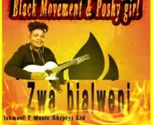 Black Movement , Zwa Bjalweni, Poshy Girl, mp3, download, datafilehost, toxicwap, fakaza, Afro House, Afro House 2019, Afro House Mix, Afro House Music, Afro Tech, House Music