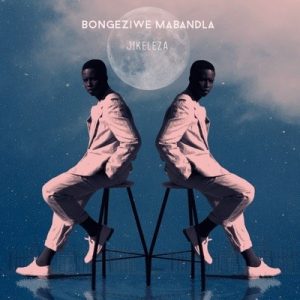 Bongeziwe Mabandla , Jikeleza, mp3, download, datafilehost, toxicwap, fakaza, Afro House, Afro House 2019, Afro House Mix, Afro House Music, Afro Tech, House Music