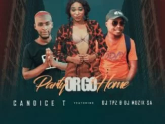 Candice T, Party Or Go Home, DJ Tpz, DJ Muzik SA , mp3, download, datafilehost, toxicwap, fakaza, Afro House, Afro House 2019, Afro House Mix, Afro House Music, Afro Tech, House Music