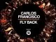 Carlos Francisco, Fly Back, mp3, download, datafilehost, toxicwap, fakaza, Afro House, Afro House 2019, Afro House Mix, Afro House Music, Afro Tech, House Music