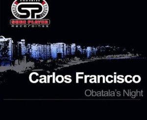 Carlos Francisco, Obatala’s Night, Original Mix, mp3, download, datafilehost, toxicwap, fakaza, Afro House, Afro House 2019, Afro House Mix, Afro House Music, Afro Tech, House Music