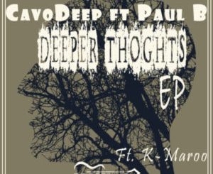 CavoDeep , Paul B, Deeper Thoughts, K Maroo Remix, mp3, download, datafilehost, toxicwap, fakaza, Afro House, Afro House 2019, Afro House Mix, Afro House Music, Afro Tech, House Music