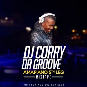 DJ Corry Da Groove, Amapiano 5th Leg, mp3, download, datafilehost, toxicwap, fakaza, House Music, Amapiano, Amapiano 2019, Amapiano Mix, Amapiano Music, House Music