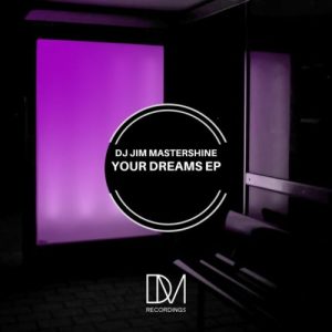 DJ Jim Mastershine, Your Dreams, download ,zip, zippyshare, fakaza, EP, datafilehost, album, Afro House, Afro House 2019, Afro House Mix, Afro House Music, Afro Tech, House Music