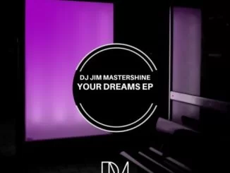 DJ Jim Mastershine, Your Dreams, download ,zip, zippyshare, fakaza, EP, datafilehost, album, Afro House, Afro House 2019, Afro House Mix, Afro House Music, Afro Tech, House Music