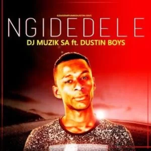 DJ Muzik SA, Ngidedele, Dustin Boys, mp3, download, datafilehost, toxicwap, fakaza, Afro House, Afro House 2019, Afro House Mix, Afro House Music, Afro Tech, House Music, Gqom Beats, Gqom Songs, Gqom Music, Gqom Mix, House Music