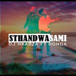 DJ Nkabza, Sthandwa Sami, Bonga, mp3, download, datafilehost, toxicwap, fakaza, Afro House, Afro House 2019, Afro House Mix, Afro House Music, Afro Tech, House Music