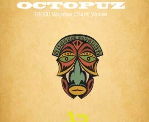 DJ Octopuz, 10000 Woman Chant Voices, Original Mix, mp3, download, datafilehost, toxicwap, fakaza, Afro House, Afro House 2019, Afro House Mix, Afro House Music, Afro Tech, House Music