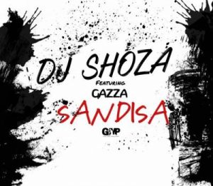 DJ Shoza, Gazza, Sandiza, mp3, download, datafilehost, toxicwap, fakaza, Afro House, Afro House 2019, Afro House Mix, Afro House Music, Afro Tech, House Music