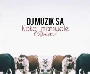 DJ Sunco, Koko Matswale, DJ Muzik SA Remix, mp3, download, datafilehost, toxicwap, fakaza, Afro House, Afro House 2019, Afro House Mix, Afro House Music, Afro Tech, House Music