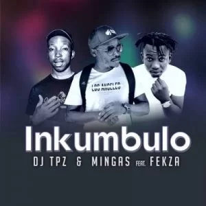 DJ Tpz, Mingas, Inkumbulo, Fekza, mp3, download, datafilehost, toxicwap, fakaza, Afro House, Afro House 2019, Afro House Mix, Afro House Music, Afro Tech, House Music