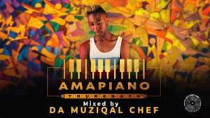 Da Muziqal Chef, Amapiano Thursdays Mix, mp3, download, datafilehost, toxicwap, fakaza, House Music, Amapiano, Amapiano 2019, Amapiano Mix, Amapiano Music, House Music