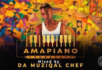 Da Muziqal Chef, Amapiano Thursdays Mix, mp3, download, datafilehost, toxicwap, fakaza, House Music, Amapiano, Amapiano 2019, Amapiano Mix, Amapiano Music, House Music