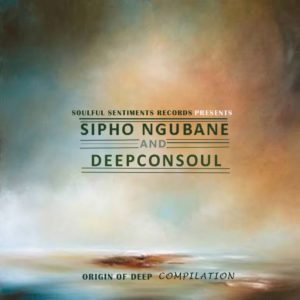 Deepconsoul, Sipho Ngubane, Origin of Deep Compilation, download ,zip, zippyshare, fakaza, EP, datafilehost, album, Soulful House Mix, Soulful House, Soulful House Music, House Music