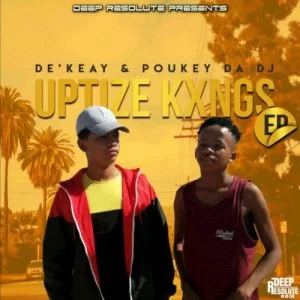 De’KeaY, Poukey Da DJ, UPTIZE KXNGS, download ,zip, zippyshare, fakaza, EP, datafilehost, album, House Music, Amapiano, Amapiano 2019, Amapiano Mix, Amapiano Music