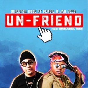 Director Cube, Un-Friend, Pencil, Jah Seed, mp3, download, datafilehost, toxicwap, fakaza, House Music, Amapiano, Amapiano 2019, Amapiano Mix, Amapiano Music, House Music