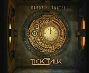 Dj 507, Lani Tee, Tick Talk, mp3, download, datafilehost, toxicwap, fakaza, Afro House, Afro House 2019, Afro House Mix, Afro House Music, Afro Tech, House Music