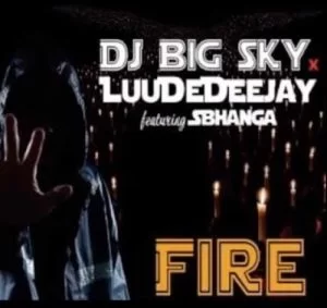 Dj Big Sky, LuuDeDeejay, Fire, Sbhanga, mp3, download, datafilehost, toxicwap, fakaza, Afro House, Afro House 2019, Afro House Mix, Afro House Music, Afro Tech, House Music