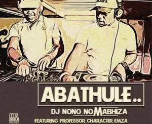 DjNono No Mabhiza, Abathule, Emza, Professor, Character, mp3, download, datafilehost, toxicwap, fakaza, Afro House, Afro House 2019, Afro House Mix, Afro House Music, Afro Tech, House Music