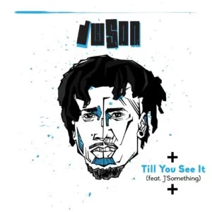 Dwson , Till You See It, J’Something, mp3, download, datafilehost, toxicwap, fakaza, Deep House Mix, Deep House, Deep House Music, Deep Tech, Afro Deep Tech, House Music