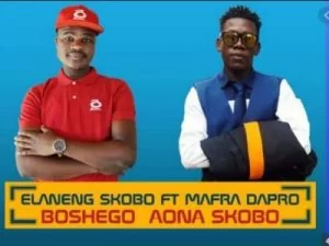 Elaneng Skobo, Boshego Aona Skobo, Mafro Dapro, mp3, download, datafilehost, toxicwap, fakaza, House Music, Amapiano, Amapiano 2019, Amapiano Mix, Amapiano Music, House Music