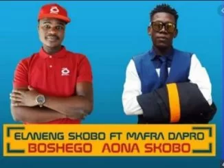 Elaneng Skobo, Boshego Aona Skobo, Mafro Dapro, mp3, download, datafilehost, toxicwap, fakaza, House Music, Amapiano, Amapiano 2019, Amapiano Mix, Amapiano Music, House Music
