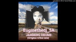 Euginethedj_SA, JAMMING DRUMS, Original Tribal Mix, mp3, download, datafilehost, toxicwap, fakaza, Gqom Beats, Gqom Songs, Gqom Music, Gqom Mix, House Music