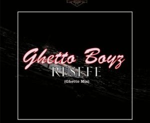 Ghetto Boyz, Resefe, Ghetto Mix, mp3, download, datafilehost, toxicwap, fakaza, Afro House, Afro House 2019, Afro House Mix, Afro House Music, Afro Tech, House Music