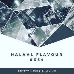 Halaal Flavour , #034 Mixed & Compiled by Entity MusiQ, Lil’Mo, mp3, download, datafilehost, toxicwap, fakaza, Afro House, Afro House 2019, Afro House Mix, Afro House Music, Afro Tech, House Music