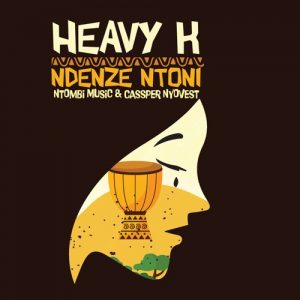 Heavy-K, Ndenze Ntoni, Cassper Nyovest, Ntombi Music, mp3, download, datafilehost, toxicwap, fakaza, Afro House, Afro House 2019, Afro House Mix, Afro House Music, Afro Tech, House Music