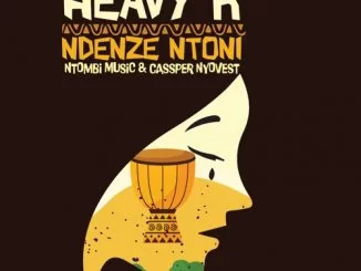 Heavy-K, Ndenze Ntoni, Cassper Nyovest, Ntombi Music, mp3, download, datafilehost, toxicwap, fakaza, Afro House, Afro House 2019, Afro House Mix, Afro House Music, Afro Tech, House Music