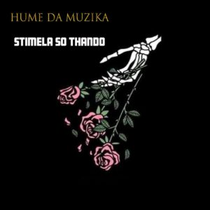 Hume Da Muzika, Stimela So Thando, UniBoyz, Tiga Maine, SwaeKid Da Swaer, Kaythal , Dj Clap uHuru, mp3, download, datafilehost, toxicwap, fakaza, Afro House, Afro House 2019, Afro House Mix, Afro House Music, Afro Tech, House Music