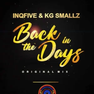 InQfive, KG Smallz, Back In The Days, Original, mp3, download, datafilehost, toxicwap, fakaza, Afro House, Afro House 2019, Afro House Mix, Afro House Music, Afro Tech, House Music