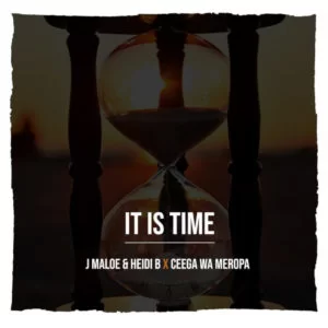 J Maloe, Heidi B, Ceega Wa Meropa , It Is Time, mp3, download, datafilehost, toxicwap, fakaza, Afro House, Afro House 2019, Afro House Mix, Afro House Music, Afro Tech, House Music