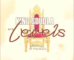King Sdudla , Mr Thela Simpra, AmaLevels, mp3, download, datafilehost, toxicwap, fakaza, House Music, Amapiano, Amapiano 2019, Amapiano Mix, Amapiano Music, House Music