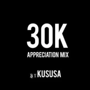 Kususa, 30K Appreciation Mix, mp3, download, datafilehost, toxicwap, fakaza, Afro House, Afro House 2019, Afro House Mix, Afro House Music, Afro Tech, House Music