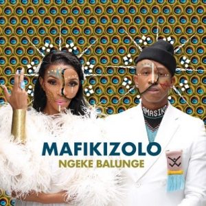 Mafikizolo, Ngeke Balunge, mp3, download, datafilehost, toxicwap, fakaza, Afro House, Afro House 2019, Afro House Mix, Afro House Music, Afro Tech, House Music