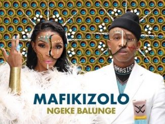 Mafikizolo, Ngeke Balunge, mp3, download, datafilehost, toxicwap, fakaza, Afro House, Afro House 2019, Afro House Mix, Afro House Music, Afro Tech, House Music