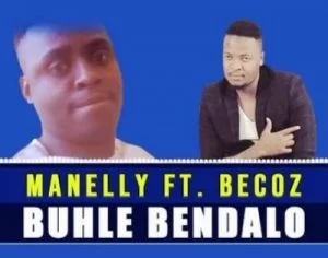 Manelly, Buhle Bendalo, Becoz, mp3, download, datafilehost, toxicwap, fakaza, Afro House, Afro House 2019, Afro House Mix, Afro House Music, Afro Tech, House Music