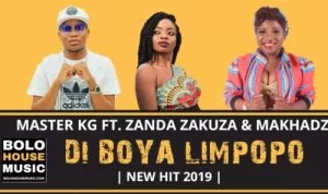 Master KG, Di Boya Limpopo, Zanda Zakuza, Makhadzi, mp3, download, datafilehost, toxicwap, fakaza, Afro House, Afro House 2019, Afro House Mix, Afro House Music, Afro Tech, House Music