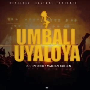 Material Golden, uMbali Uyaloya, Que Dafloor, mp3, download, datafilehost, toxicwap, fakaza, House Music, Amapiano, Amapiano 2019, Amapiano Mix, Amapiano Music, House Music