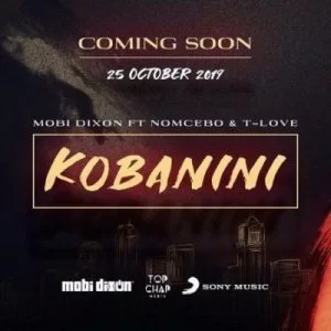 Mobi Dixon, Kobanini, Nomcebo, T-Love, mp3, download, datafilehost, toxicwap, fakaza, Afro House, Afro House 2019, Afro House Mix, Afro House Music, Afro Tech, House Music