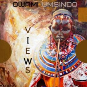 Owami Umsindo, Views, mp3, download, datafilehost, toxicwap, fakaza, Afro House, Afro House 2019, Afro House Mix, Afro House Music, Afro Tech, House Music