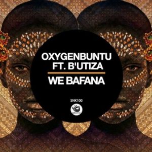 Oxygenbuntu, B’Utiza, We Bafana, mp3, download, datafilehost, toxicwap, fakaza, Afro House, Afro House 2019, Afro House Mix, Afro House Music, Afro Tech, House Music