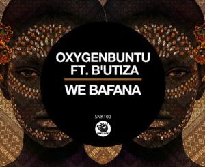 Oxygenbuntu, B’utiza, We Bafana, Original Mix, mp3, download, datafilehost, toxicwap, fakaza, Afro House, Afro House 2019, Afro House Mix, Afro House Music, Afro Tech, House Music