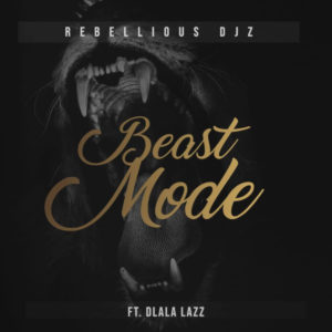 Rebellious DJz, Dlala Lazz , Beast Mode, mp3, download, datafilehost, toxicwap, fakaza, Gqom Beats, Gqom Songs, Gqom Music, Gqom Mix, House Music