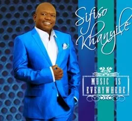 Sifiso Khanyile, Music Is Everywhere, download ,zip, zippyshare, fakaza, EP, datafilehost, album, Jazz Songs, Jazz, Jazz Mix, Jazz Music, Jazz Classics