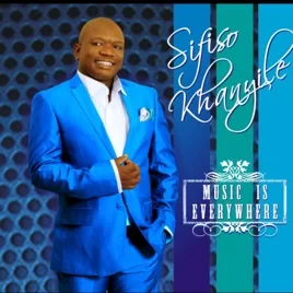 Sifiso Khanyile, Music Is Everywhere, download ,zip, zippyshare, fakaza, EP, datafilehost, album, Jazz Songs, Jazz, Jazz Mix, Jazz Music, Jazz Classics
