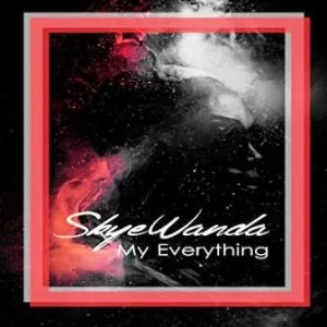 Skye Wanda, My Everything, mp3, download, datafilehost, toxicwap, fakaza, Afro House, Afro House 2019, Afro House Mix, Afro House Music, Afro Tech, House Music